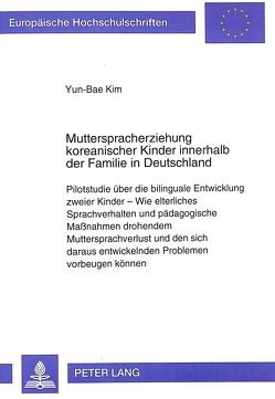 Mutterspracherziehung koreanischer Kinder innerhalb der Familie in Deutschland von Kim,  Yun-Bae