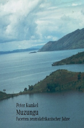 Muzungu Facetten zentralafrikanischer Jahre von Kunkel,  Peter