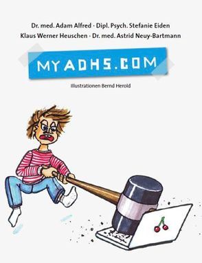 My ADHS.com von Alfred,  Adam, Eiden,  Stefanie, Heuschen,  Klaus Werner, Neuy-Bartmann,  Astrid