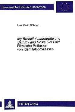 «My Beautiful Laundrette» und «Sammy and Rosie Get Laid»:- Filmische Reflexion von Identitätsprozessen von Böhner,  Ines