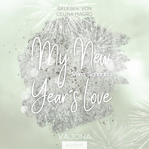 My New Year’s Love – (New Year’s – Reihe 1) von Magro,  Celina, Schaub,  Vera