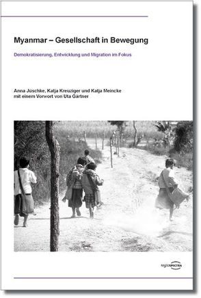 Myanmar – Gesellschaft in Bewegung von Gärtner,  Uta, Jüschke,  Anna, Kreuziger,  Katja, Meincke,  Katja