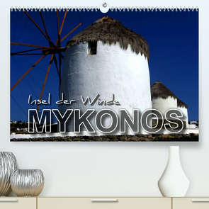MYKONOS – Insel der Winde (Premium, hochwertiger DIN A2 Wandkalender 2022, Kunstdruck in Hochglanz) von Bleicher,  Renate