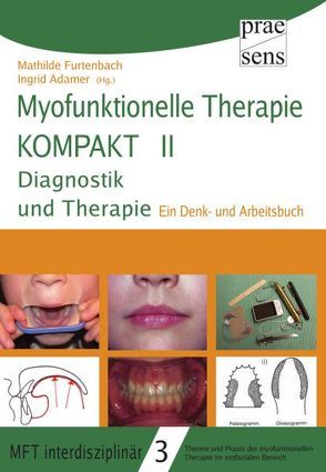 Myofunktionelle Therapie KOMPAKT II: Diagnostik und Therapie von Adamer,  Ingrid, Furtenbach,  Mathilde