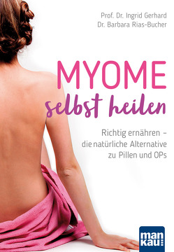 Myome selbst heilen von Gerhard,  Prof. Dr. Ingrid, Rias-Bucher,  Dr. Barbara