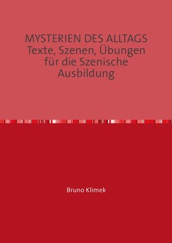 MYSTERIEN DES ALLTAGS Texte, Szenen, Übungen für die Szenische Ausbildung von Klimek,  Bruno