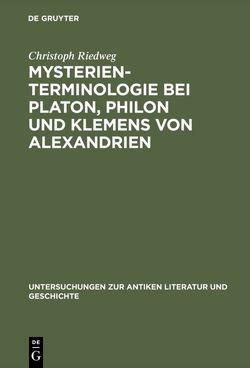 Mysterienterminologie bei Platon, Philon und Klemens von Alexandrien von Riedweg,  Christoph