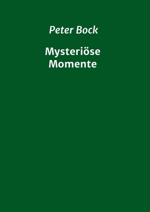 Mysteriöse Momente von Bock,  Peter