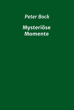 Mysteriöse Momente von Bock,  Peter