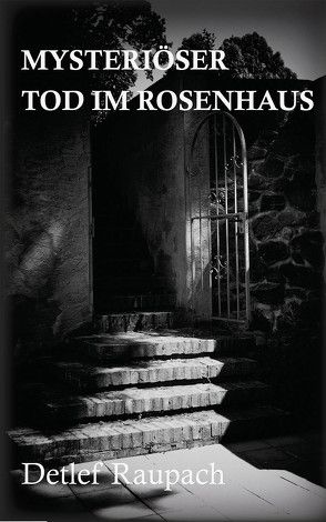 Mysteriöser Tod im Rosenhaus von Raupach,  Detlef