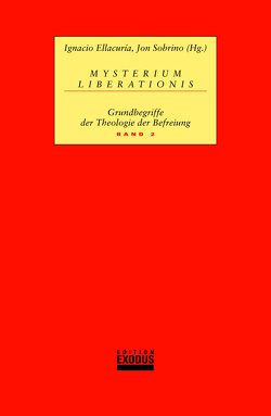 Mysterium Liberationis. Grundbegriffe der Theologie der Befreiung von Atntz,  N, Boff,  Clodovis, Boff,  Leonardo, Drasen-Segbers,  V, Dussel,  Enrique, Ellacuría,  Ignacio, Gutiérrez,  Gustavo, Lauble,  M, Muñoz,  Ronaldo, Richard,  Pablo, Segundo,  Juan L, Sobrino,  Jon