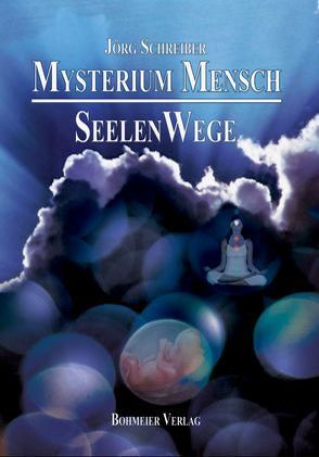 Mysterium Mensch – SeelenWege von Schreiber,  Jörg