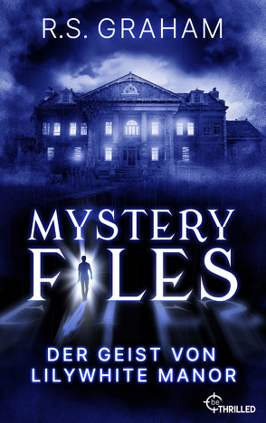 Mystery Files – Der Geist von Lilywhite Manor von Graham,  R.S.