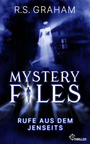 Mystery Files – Rufe aus dem Jenseits von Graham,  R.S.