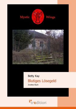 Mystic Wings – Blutiges Lösegeld von Kay,  Betty