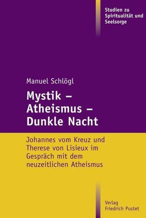 Mystik – Atheismus – Dunkle Nacht von Schlögl,  Manuel