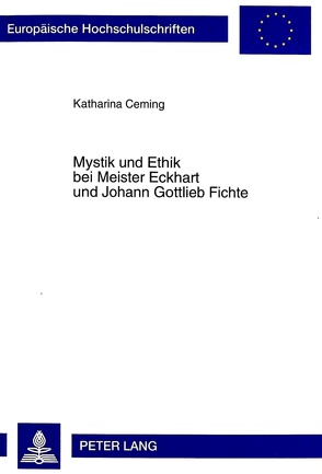 Mystik und Ethik bei Meister Eckhart und Johann Gottlieb Fichte von Ceming,  Katharina