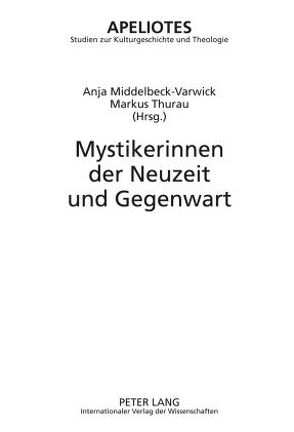 Mystikerinnen der Neuzeit und Gegenwart von Middelbeck-Varwick,  Anja, Thurau,  Markus