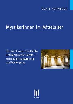 Mystikerinnen im Mittelalter von Korntner,  Beate