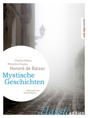 Mystische Geschichten von Balzac,  Honoré de, Chasles,  Philarète, Ewers,  Hanns Heinz, Goyert,  Georg, Rabou,  Charles