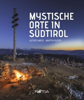 Mystische Orte in Südtirol von Amico,  Astrid, Ruepp,  Martin
