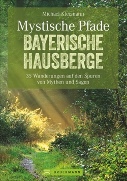 Mystische Pfade Bayerische Hausberge von Kleemann,  Michael