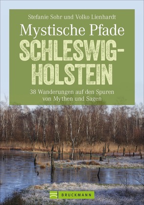 Mystische Pfade Schleswig-Holstein von Volko Lienhardt,  Stefanie Sohr und