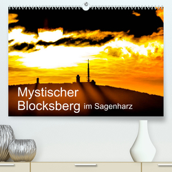 Mystischer Blocksberg im Sagenharz (Premium, hochwertiger DIN A2 Wandkalender 2023, Kunstdruck in Hochglanz) von Wenske,  Steffen