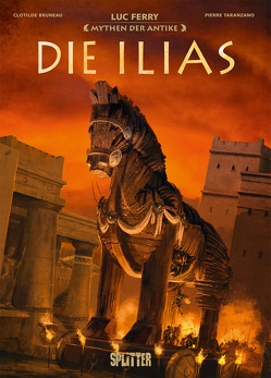 Mythen der Antike: Die Ilias (Graphic Novel) von Bruneau,  Clotilde, Ferry,  Luc, Taranzano,  Pierre