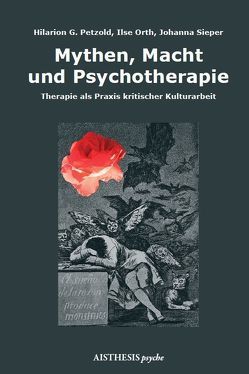 Mythen, Macht und Psychotherapie von Orth,  Ilse, Petzold,  Hilarion G., Sieper,  Johanna