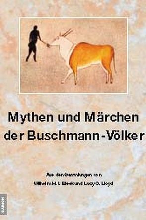 Mythen und Märchen der Buschmann-Völker von Bleek,  Wilhelm H, Lloyd,  Lucy C
