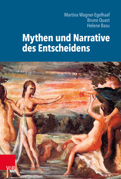 Mythen und Narrative des Entscheidens von Baehr-Olivia,  Antonius, Basu,  Helene, Friedrich,  Udo, Grünbart,  Michael, Haferland,  Harald, Keupp,  Jan, Musio,  Alessio, Quast,  Bruno, Riedl,  Peter Philipp, Schnocks,  Johannes, Wagner-Egelhaaf,  Martina, Zimmermann,  Bernhard