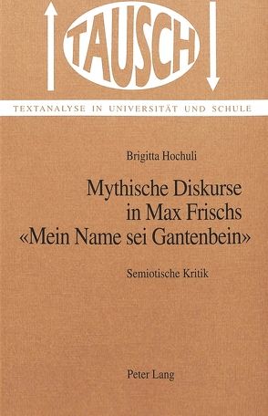 Mythische Diskurse in Max Frischs «Mein Name sei Gantenbein» von Hochuli,  Brigitta