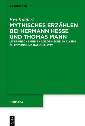 Mythisches Erzählen bei Hermann Hesse und Thomas Mann von Knöferl,  Eva