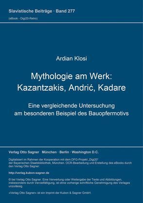 Mythologie am Werk: Kazantzakis, Andrić, Kadare von Klosi,  Ardian