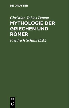 Mythologie der Griechen und Römer von Damm,  Christian Tobias, Levezow,  Konrad, Schulz,  Friedrich
