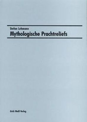 Mythologische Prachtreliefs von Lehmann,  Stefan, Wiemers,  Michael