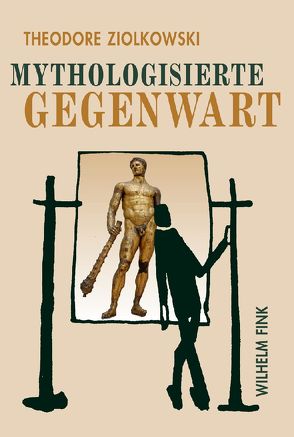 Mythologisierte Gegenwart von Ziolkowsi,  Theodore, Ziolkowski,  Theodore