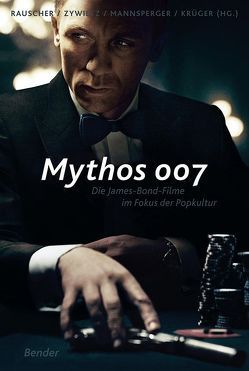 Mythos 007 von Krüger,  Cord, Mannsperger,  Georg, Rauscher,  Andreas, Zywietz,  Bernd
