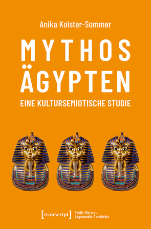 Mythos Ägypten – eine kultursemiotische Studie von Kolster-Sommer,  Anika
