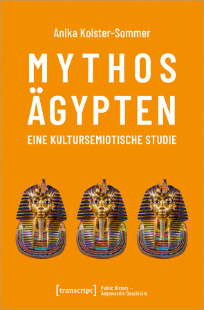Mythos Ägypten – eine kultursemiotische Studie von Kolster-Sommer,  Anika