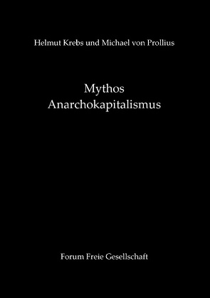 Mythos Anarchokapitalismus von Krebs,  Helmut, Prollius,  Michael von