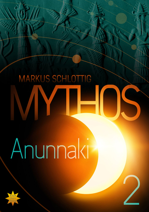 Mythos Anunnaki – Band 2 von Schlottig,  Markus