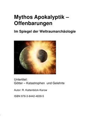Mythos Apokalyptik – Offenbarung Im Spiegel der Weltraumarachäollogie von Kaltenböck-Karow,  Rainer