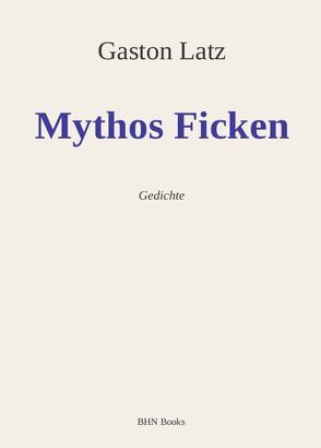 Mythos Ficken von Hinz,  Alexander, Latz,  Gaston