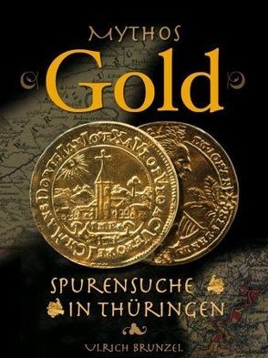 Mythos Gold – Spurensuche in Thüringen von Brunzel,  Ulrich
