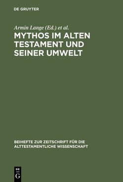 Mythos im Alten Testament und seiner Umwelt von Lange,  Armin, Lichtenberger,  Hermann, Römheld,  Diethard