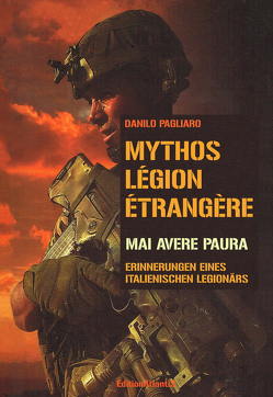 Mythos Légion étrangère. Erinnerungen eines italienischen Legionärs von Albes,  Wolf, Pagliaro,  Danilo