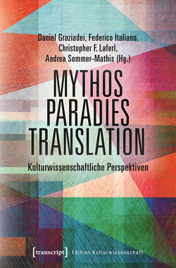Mythos – Paradies – Translation von Graziadei,  Daniel, Italiano,  Federico, Laferl,  Christopher F., Sommer-Mathis,  Andrea