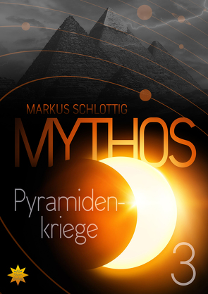 Mythos Pyramidenkriege – Band 3 von Schlottig,  Markus